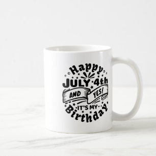Mug Joyeux 4 Juillet Et Oui C'est mon anniversaire 4 J