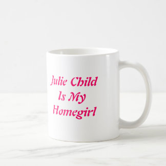 Mug Julie ChildIs mon Homegirl