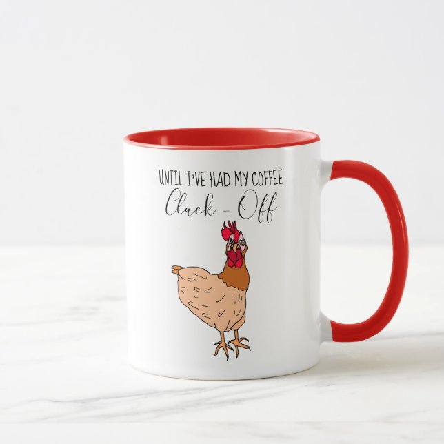 Mug Jusqu'À Ce Que J'Ai Eu Mon Café, Cluck Off| Drôle  (Droite)