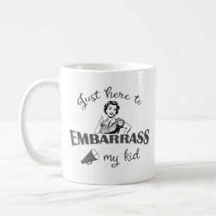 Mug Juste ici pour Embarrass My Kid - Sassy Mom