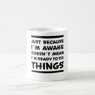 Mug Juste parce que je suis réveillé drôle dire sarcas
