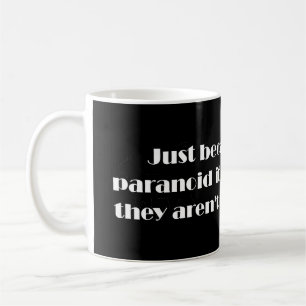 Mug Juste parce que tu es paranoïaque