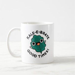 Mug Kale-e-brate Good Times Funny Veggie Kale Pun