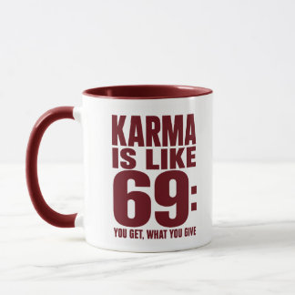 Mug Karma est comme 69 Citation drôle Vous obtenez ce