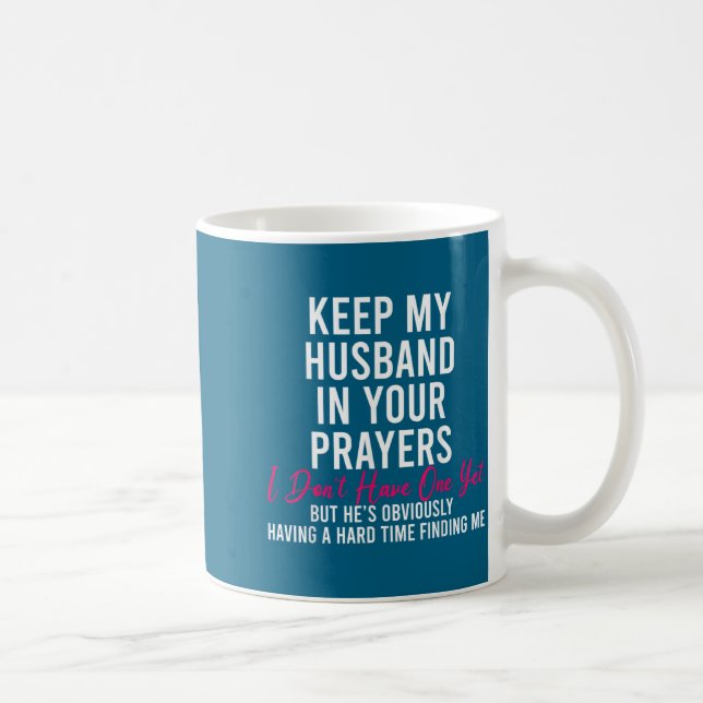 Mug Keep My Husband In Your Prayers I Don't Have One Y (Droite)