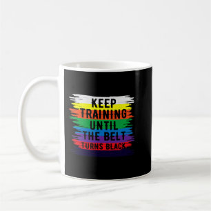 Mug Keep Training Until Belt Turns Black Karate Taekwo