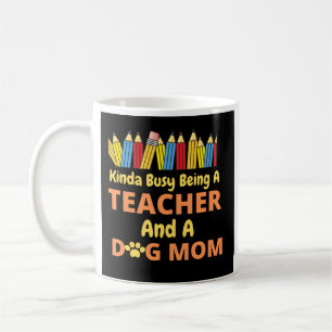 Mug Kinda Busy Être un enseignant et une mère de chien