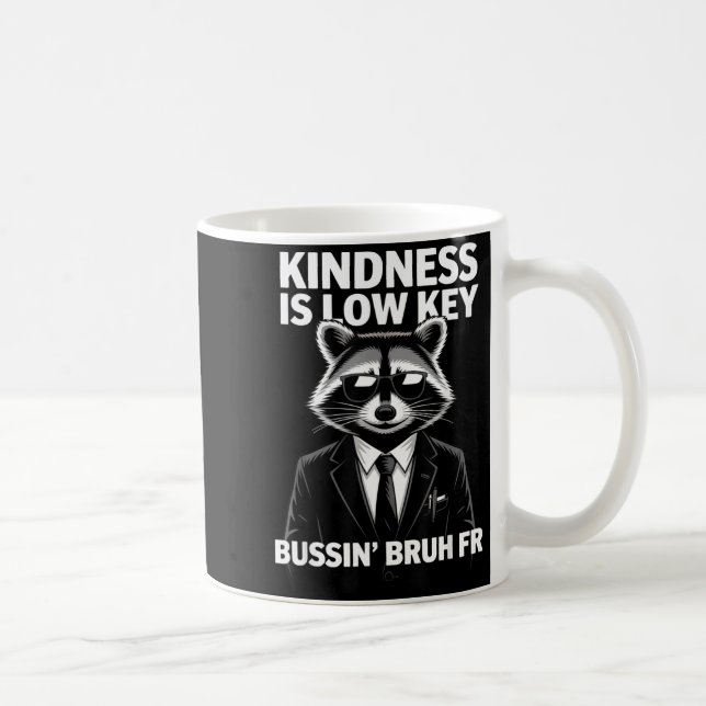 Mug Kindness Is Low Key Bussin' Bruh Fr Raccoon Cool F (Droite)