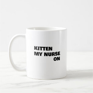 Mug Kitten My Nurse On, Funny Nurse cadeau
