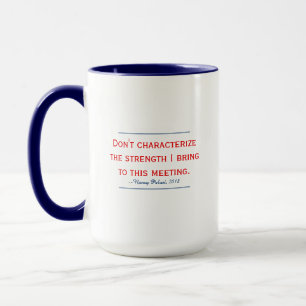 Mug La citation de Pelosi ne caractérise pas ma force