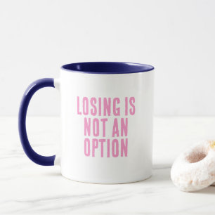 Mug La Perte N'Est Pas Une Option