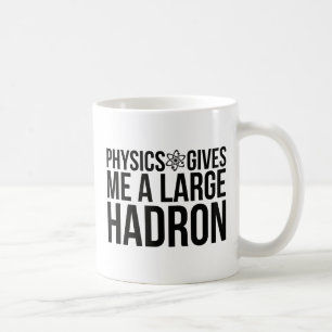 Mug La physique me donne un grand Hadron
