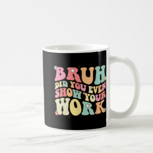 Mug La Professeur De Maths Shirt Bruh Avez-Vous Même M
