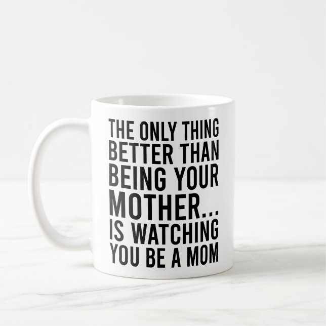 Mug La Seule Chose Mieux Que D'Être Votre Mère (Gauche)