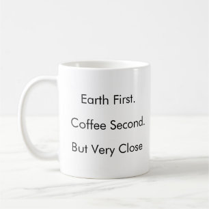 Mug La Terre d'abord. Café Deuxième. (Mais Très Proche