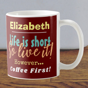 Mug La vie est courte - Alors vivez-la ! Café prénom