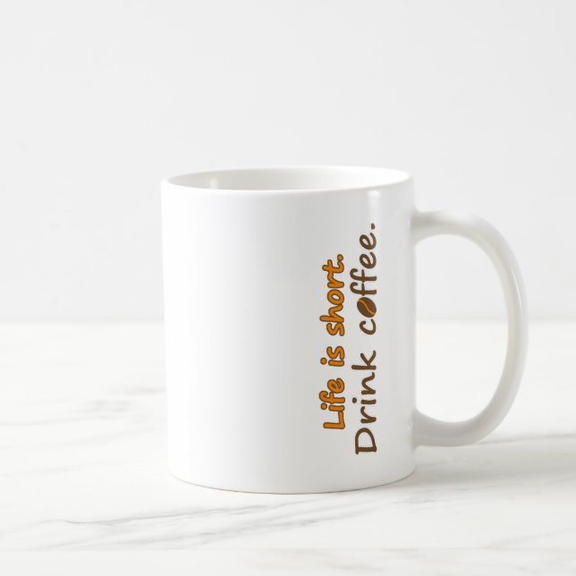 Mug La vie est courte. Buvez du café. Drôle Slogans de (Droite)