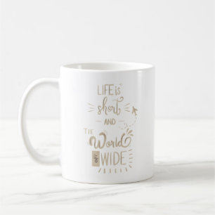 Mug la vie est courte et le monde est vaste