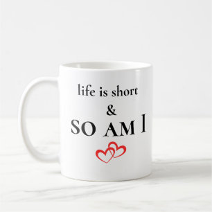 Mug La vie est courte et moi aussi Je suis une citatio