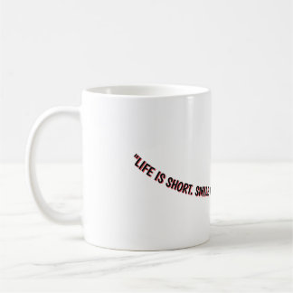 MUG "LA VIE EST COURTE. SOURIEZ PENDANT QUE VOUS AVEZ