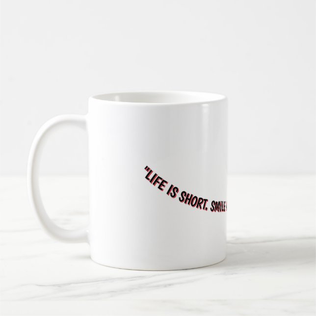 MUG "LA VIE EST COURTE. SOURIEZ PENDANT QUE VOUS AVEZ  (Gauche)