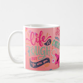 Mug La vie est dure, mais vous aussi la boue positive