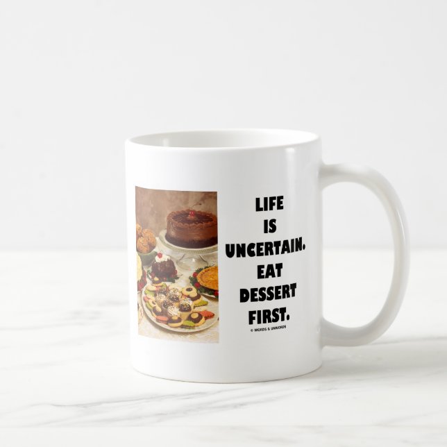 Mug La vie est incertaine.  Mangez le dessert premier. (Droite)