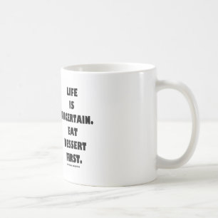 Mug La vie est incertaine.  Mangez le dessert premier.