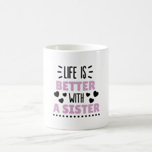 Mug La Vie Est Meilleure Avec Une Soeur