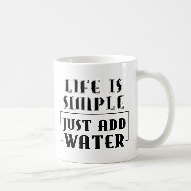 MUG LA VIE EST SIMPLE SIMPLEMENT AJOUTER L'EAU MOTTO S (Droite)