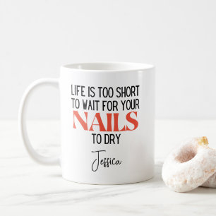 Mug La vie est trop courte pour attendre que les ongle