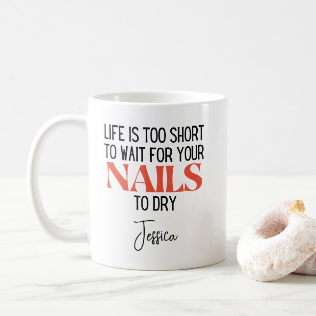 Mug La vie est trop courte pour attendre que les ongle (Avec donut)