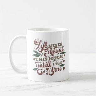 MUG LA VIE N'A JAMAIS EU AUTANT DE SENS QUE JE NE VOUS