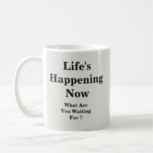 Mug La vie se passe maintenant - Mug-A-Tude