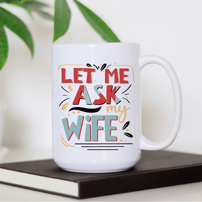 Mug Laisse-moi demander à ma femme. Humour matrimonial (Créateur téléchargé)