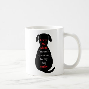 Mug Laisse-moi seul Je ne parle qu'à mon chien aujourd