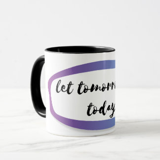 Mug laissez demain être aujourd'hui