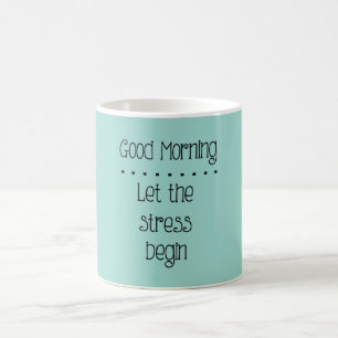 Mug Laissez le stress commencer à manger du café ou 