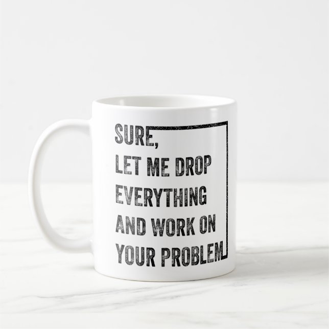Mug Laissez-Moi Tout Abandonner Et Travailler Sur Votr (Gauche)