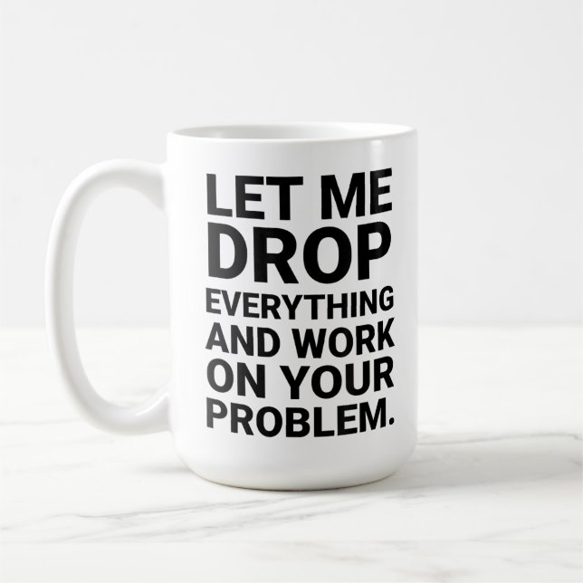 Mug Laissez-Moi Tout Faire Pour Régler Votre Problème  (Gauche)
