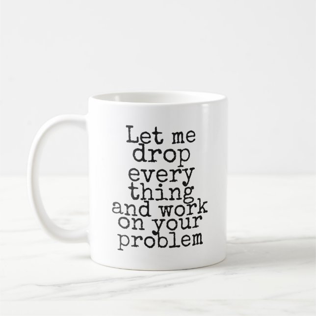 Mug Laissez-moi tout laisser tomber et travailler sur  (Gauche)