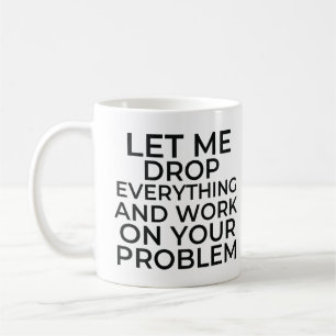 Mug Laissez-moi tout laisser tomber et travailler sur