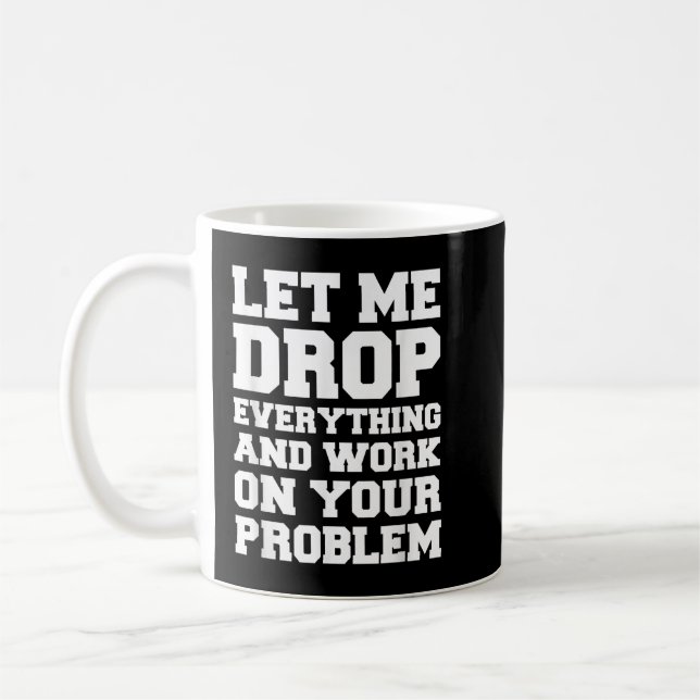 Mug Laissez-moi tout laisser tomber et travailler sur  (Gauche)