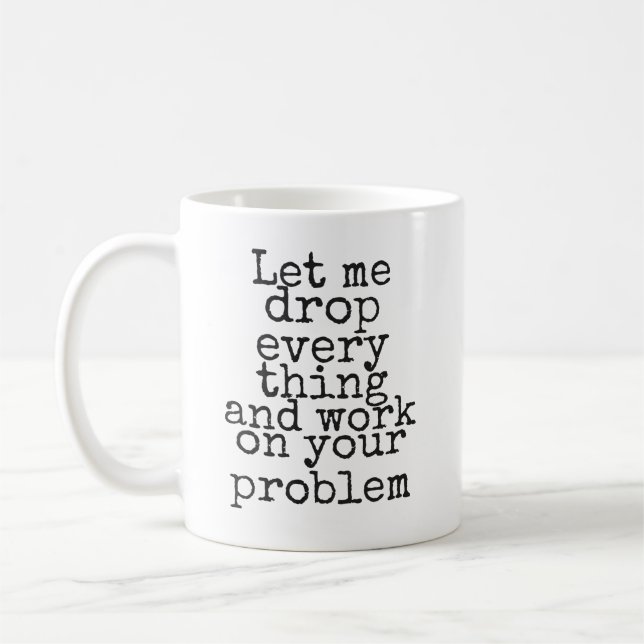 Mug Laissez-moi tout laisser tomber et travailler sur  (Gauche)