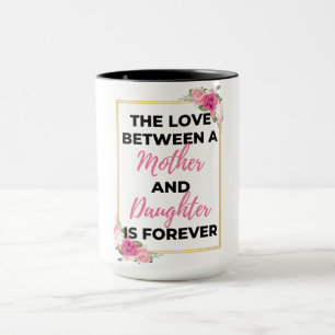 Mug L'Amour Entre Une Mère Et Une Fille Est Pour Toujo