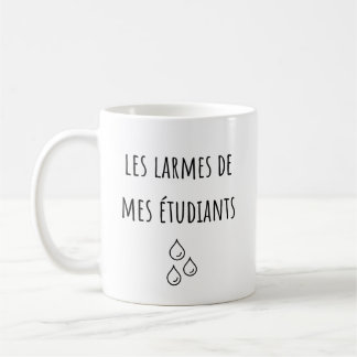 Mug Larmes De Mes Étudiants Français - Les Larmes