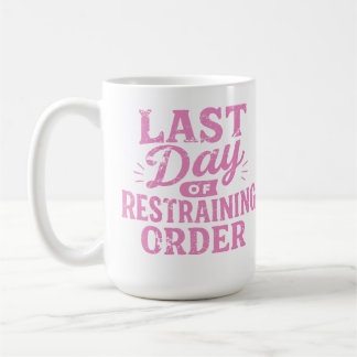 Mug Last Day of Restraining Order Pink Print