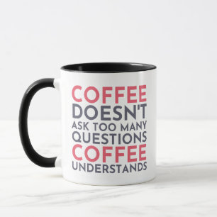 Mug Le café ne pose pas de questions, le café comprend
