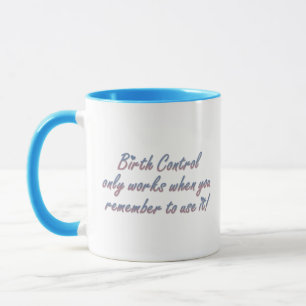 Mug Le contrôle des naissances ne fonctionne que si...