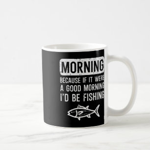 Mug Le Matin Parce Que Si Bon Je Peux Pêcher Des Homme